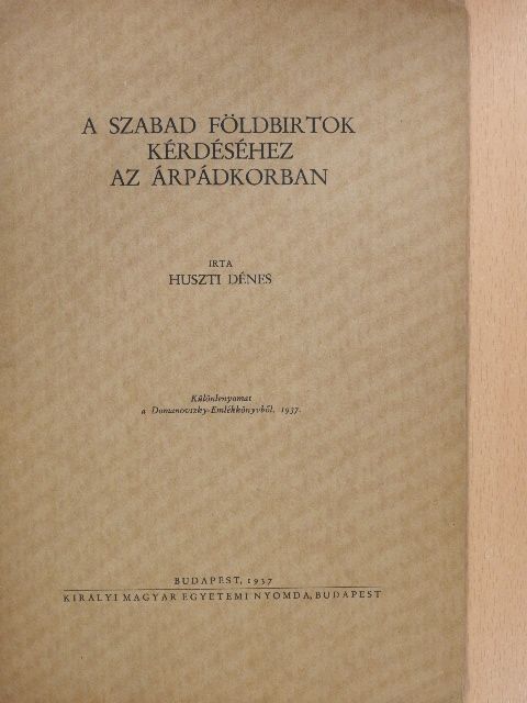 Huszti Dénes - A szabad földbirtok kérdéséhez az Árpádkorban (dedikált példány) [antikvár]
