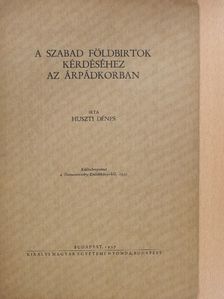 Huszti Dénes - A szabad földbirtok kérdéséhez az Árpádkorban (dedikált példány) [antikvár]