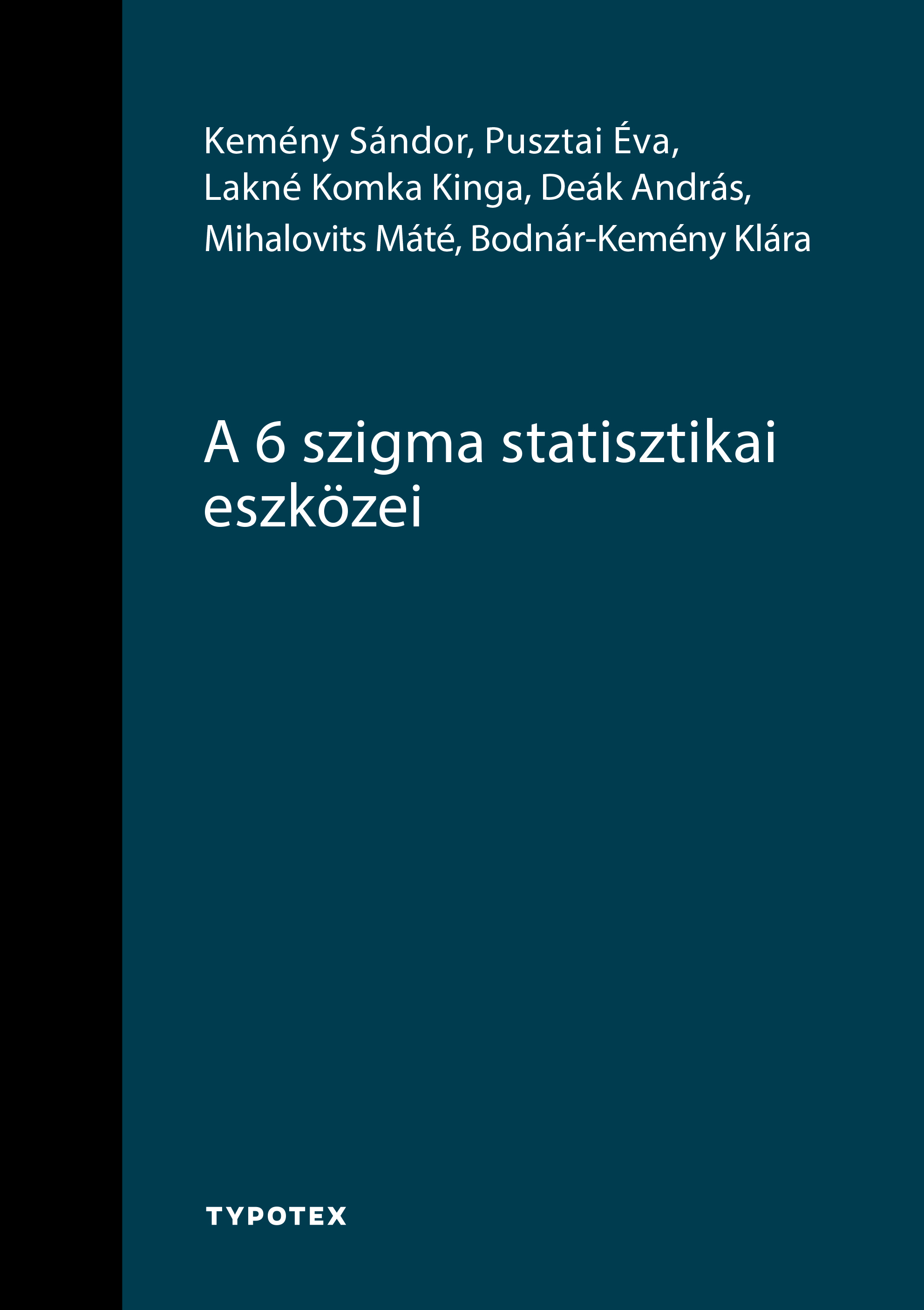 Kemény Sándor - Pusztai Éva - Lakné Komka Kinga - Deák András - Mihalovits Máté - Bodnár-Kemény Klára - A 6 szigma statisztikai eszközei [eKönyv: pdf]