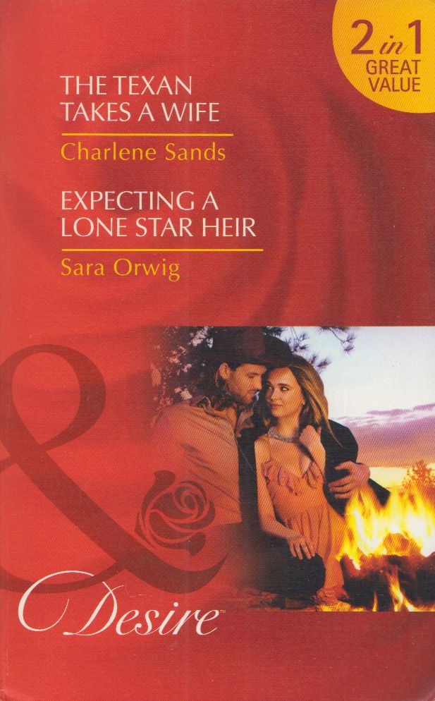 Charlene Sands - The Texan Takes A Wife / Expecting a Lone Strar Heir [antikvár]
