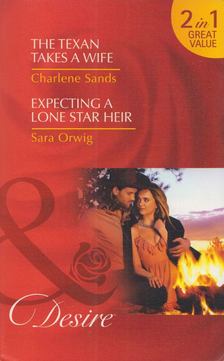 Charlene Sands - The Texan Takes A Wife / Expecting a Lone Strar Heir [antikvár]