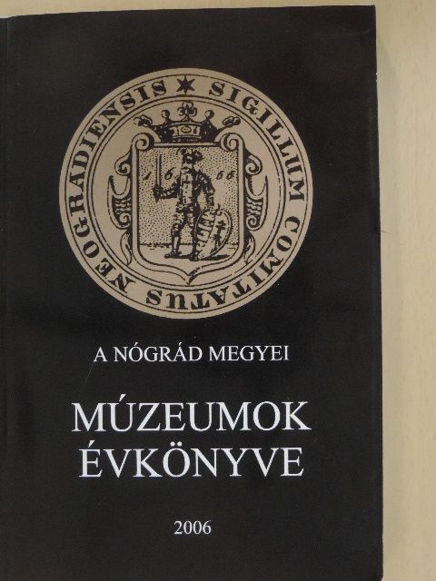 Balogh Zoltán - A Nógrád Megyei Múzeumok évkönyve 2006 [antikvár]