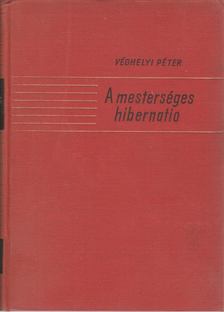 Véghelyi Péter - A mesterséges hibernatio [antikvár]