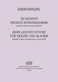 SZERVÁNSZKY ENDRE - TÍZ KÖNNYŰ HEGEDŰ-ZONGORADARAB,MAGYAR NÉPDALFELDOLGOZÁSOK