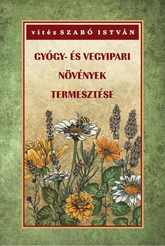 vitéz Szabó István - Gyógy- és vegyipari növények termesztése
