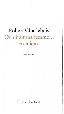 CHARLEBOIS, ROBERT - On dirait ma femme... en mieux [antikvár]
