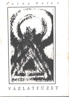 Fülöp Péter - Vázlatfüzet I. [antikvár]