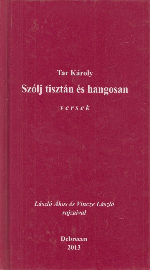 Tar Károly - Szólj tisztán és hangosan (Dedikált) [antikvár]
