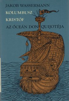 Wassermann Jakob - Kolumbusz Kristóf, az óceán Don Quijotéja [antikvár]