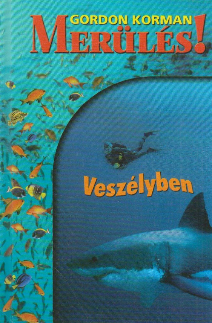 Gordon Korman - Veszélyben - Merülés 3. [antikvár]