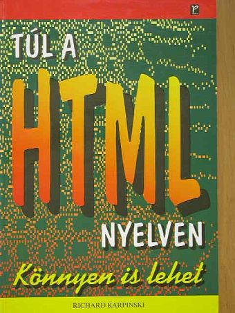 Richard Karpinski - Túl a HTML nyelven [antikvár]