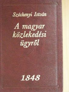 Széchenyi István - A magyar közlekedési ügyről [antikvár]