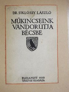 Dr. Siklóssy László - Műkincseink vándorutja Bécsbe [antikvár]