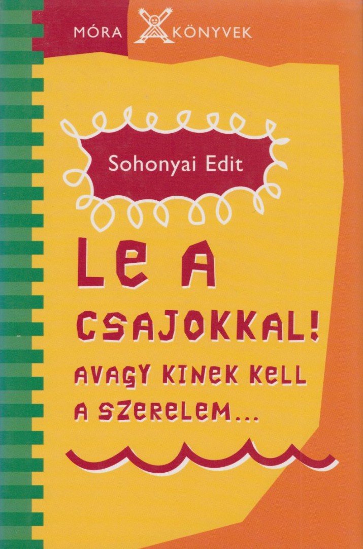 Sohonyai Edit - Le a csajokkal! - avagy kinek kell a szerelem... - Avagy kinek kell a szerelem [antikvár]