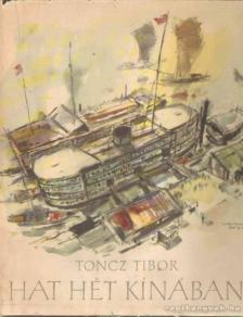 Toncz Tibor - Hat hét Kínában [antikvár]