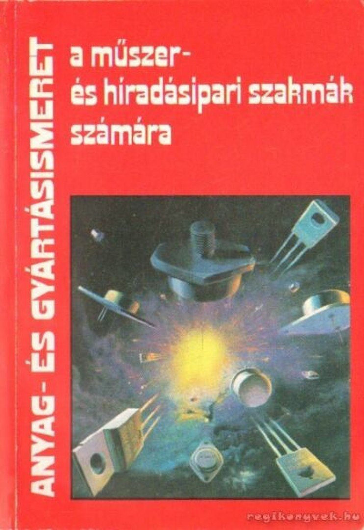 Lakatos Imre - Anyag- és gyártásismeret a műszer- és híradásipari szakmák számára [antikvár]