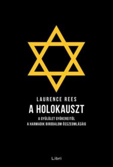 Laurence Rees - A holokauszt - A gyűlölet gyökereitől a Harmadik Birodalom összeomlásáig [antikvár]