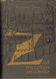 Körössényi János - Zöld mezőben árva holló [antikvár]
