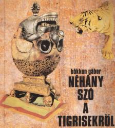 Bókkon Gábor - Néhány szó a tigrisekről [antikvár]