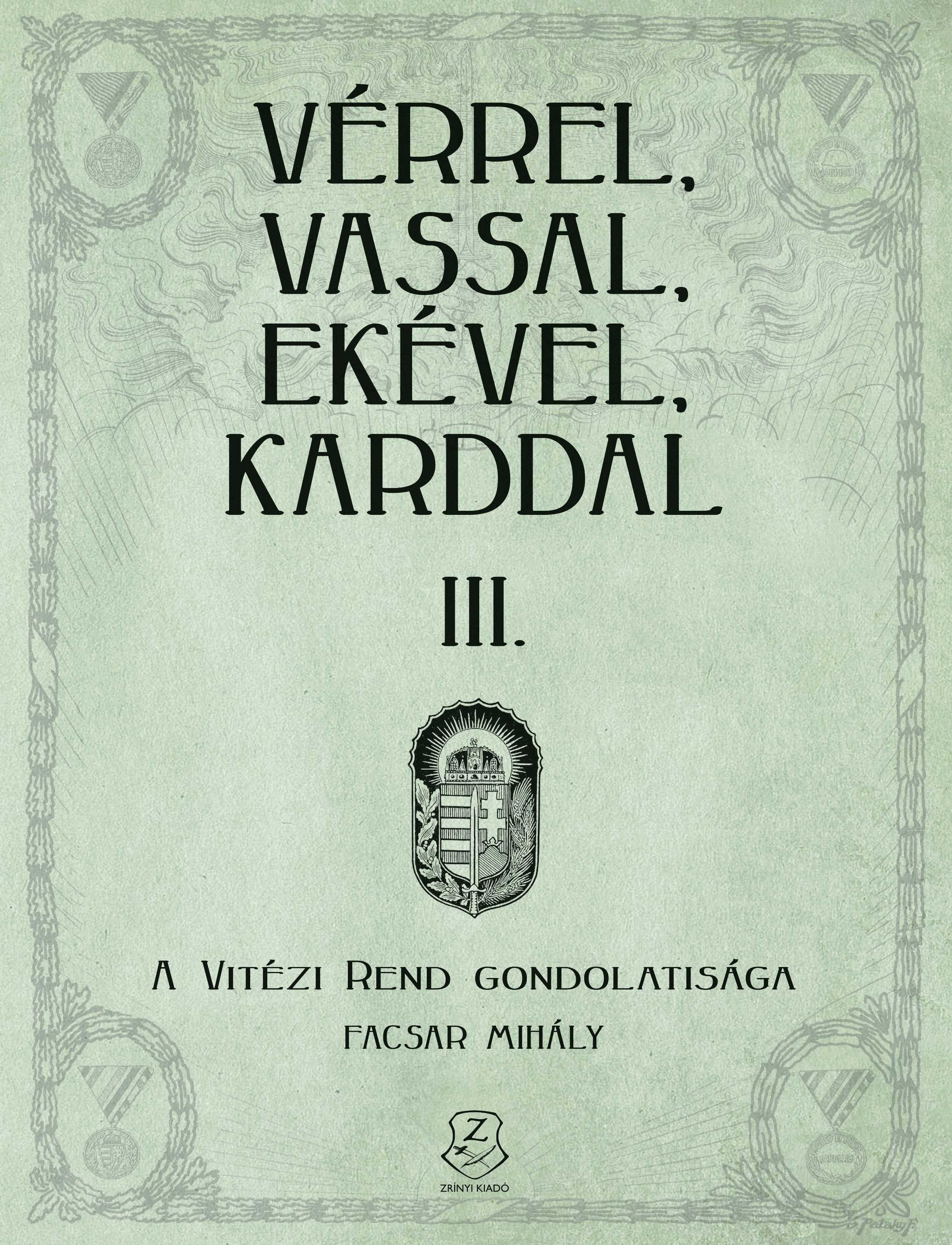 Facsar Mihály - Vérrel, vassal, ekével, karddal III. - A Vitézi rend gondolatisága