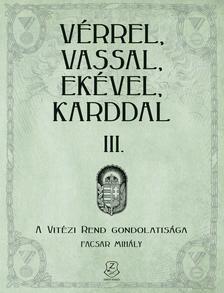 Facsar Mihály - Vérrel, vassal, ekével, karddal III. - A Vitézi rend gondolatisága