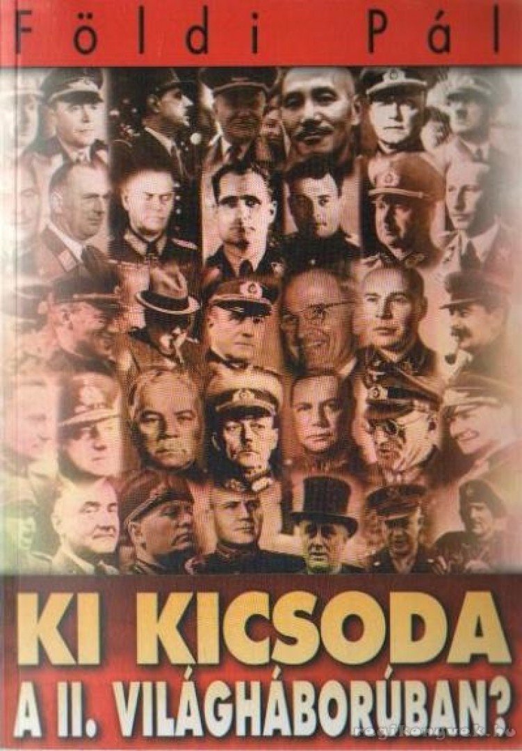 FÖLDI PÁL - Ki kicsoda a II. világháborúban? [antikvár]