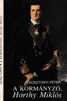 Gosztonyi Péter - A kormányzó, Horthy Miklós [antikvár]