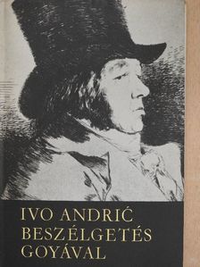 Ivo Andric - Beszélgetés Goyával [antikvár]