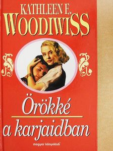 Kathleen E. Woodiwiss - Örökké a karjaidban [antikvár]