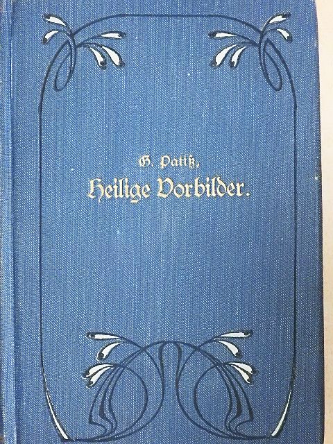Georg Patiß - Heilige Vorbilder (gótbetűs) [antikvár]