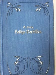 Georg Patiß - Heilige Vorbilder (gótbetűs) [antikvár]