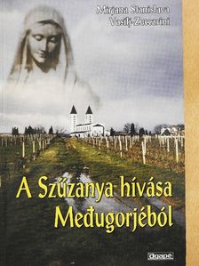 Mirjana Stanislava Vasilj-Zuccarini - A Szűzanya hívása Medugorjéból [antikvár]