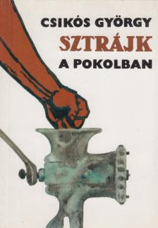 Csikós György - Sztrájk a pokolban [antikvár]