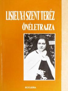 Lisieux-i Szent Teréz - Lisieux-i Szent Teréz önéletrajza [antikvár]