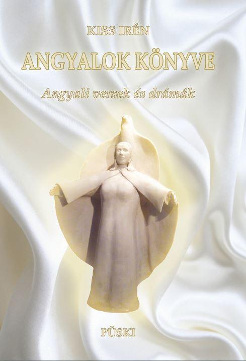 Kiss Irén - Angyalok könyve - Angyali versek és drámák - ÜKH 2017