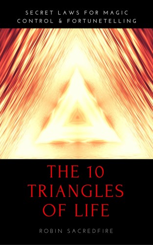 Sacredfire Robin - The 10 Triangles of Life [eKönyv: epub, mobi]