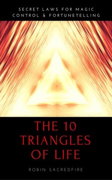 Sacredfire Robin - The 10 Triangles of Life [eKönyv: epub, mobi]