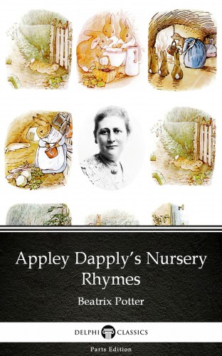 Delphi Classics Beatrix Potter, - Appley Dapply's Nursery Rhymes by Beatrix Potter - Delphi Classics (Illustrated) [eKönyv: epub, mobi]