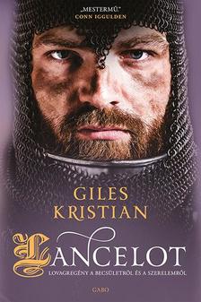 Giles Kristian - Lancelot. Lovagregény a becsületről és a szerelemről