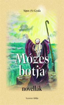 Sípos S. Gyula - Mózes botja