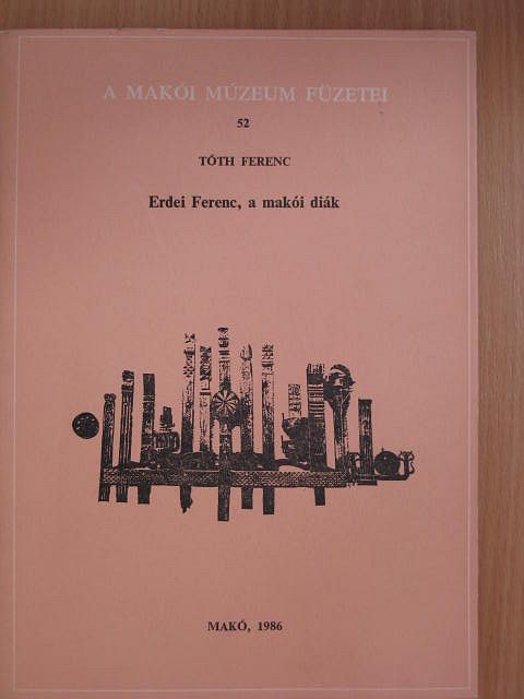 Tóth Ferenc - Erdei Ferenc, a makói diák [antikvár]