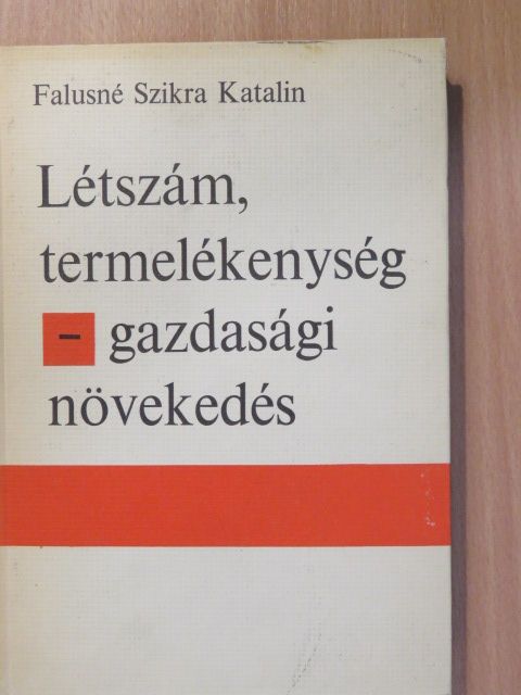 Falusné Szikra Katalin - Létszám, termelékenység - gazdasági növekedés (dedikált példány) [antikvár]
