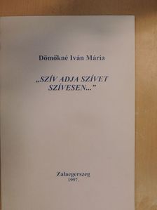 Dömőkné Iván Mária - "Szív adja szívet szívesen...' [antikvár]