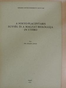 Dr. Gellén János - A foeto-placentaris egység és a magzat biológiája in utero [antikvár]