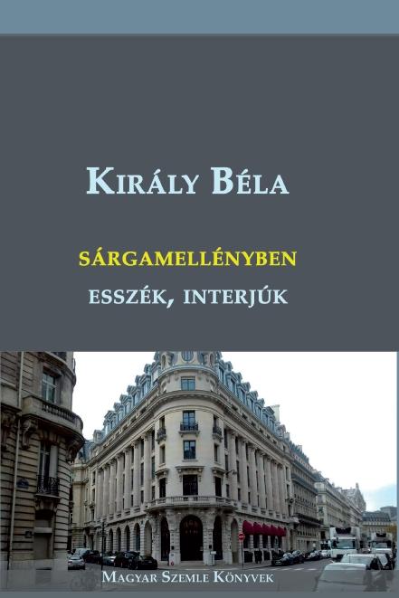 Király Béla - Sárgamellényben - esszék, interjúk