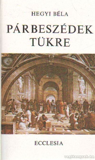Hegyi Béla - Párbeszédek tükre [antikvár]
