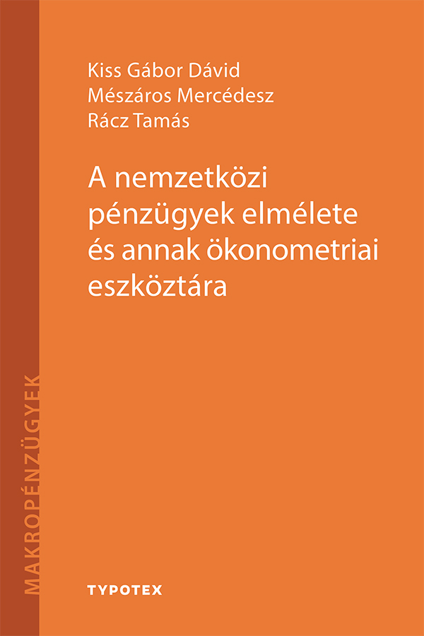 Kiss Gábor Dávid - Mészáros Mercédesz - Rácz Tamás - A nemzetközi pénzügyek elmélete és annak ökonometriai eszköztára [eKönyv: pdf]