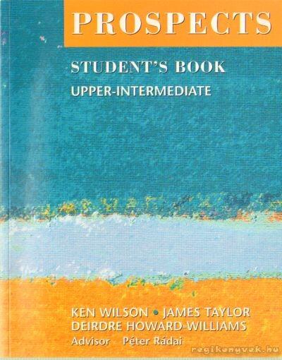 Howard-Williams, Deirdre, Taylor, James, Wilson, Ken - Prospects Student's Book Upper-Intermediate [antikvár]