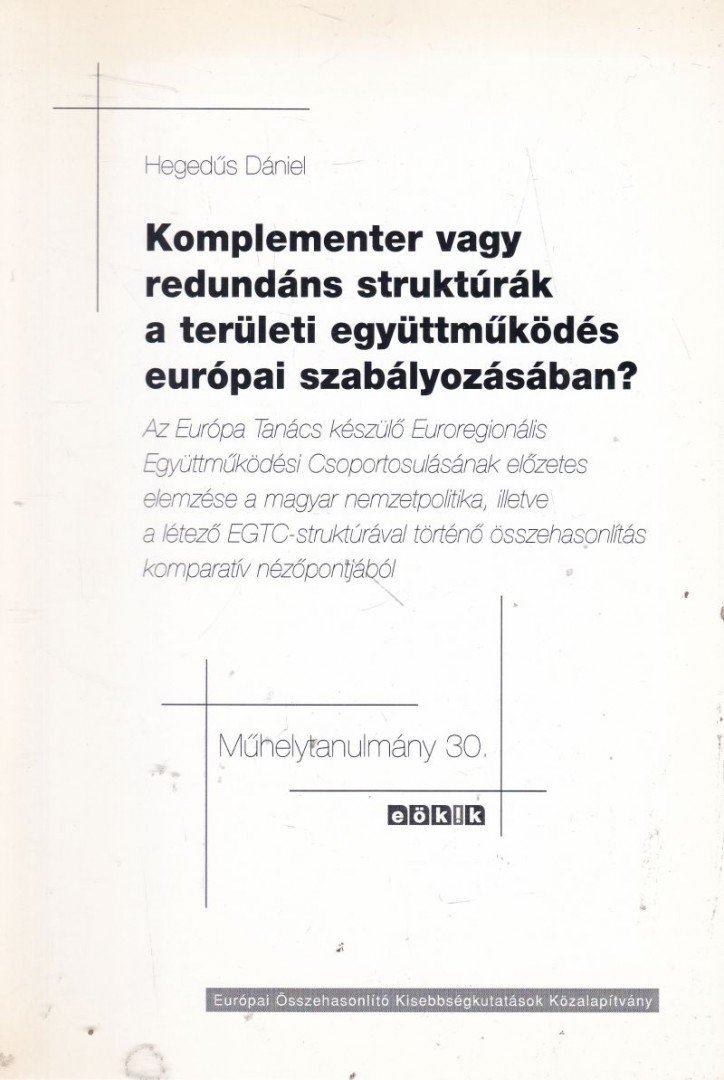 Hegedűs Dániel - Komplementer vagy redundáns struktúrák a területi együttműködés európai szabályozásában? [antikvár]