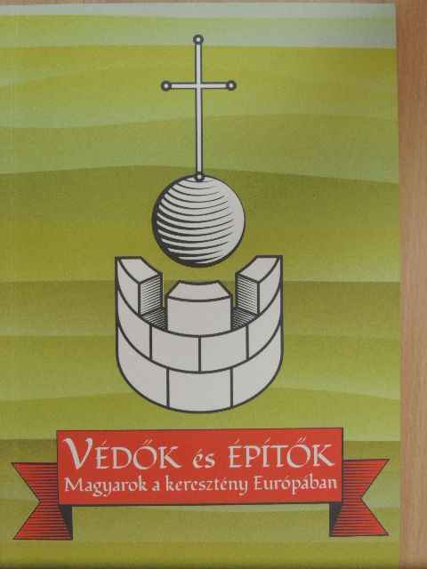 Erdő Péter - Védők és építők: Magyarok a keresztény Európában [antikvár]